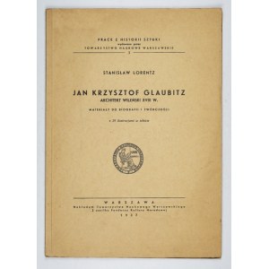 LORENTZ Stanislaw - Jan Krzysztof Glaubitz, Vilnius architect of the 18th century. Materials for biography and works. With 29 illustr...