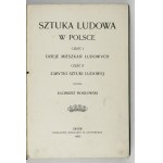 MOKŁOWSKI Kazimierz - Sztuka ludowa w Polsce. Cz. 1: Dzieje mieszkań ludowych, cz. 2: Zabytki sztuki ludowej....