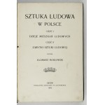 MOKŁOWSKI Kazimierz - Sztuka ludowa w Polsce. Časť 1: História ľudového bývania, časť 2: Pamiatky ľudového umenia....