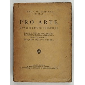 PRZESMYCKI Zenon (Miriam) - Pro arte. Notes on art and culture. A little of the customs, theaters, cabarets,...