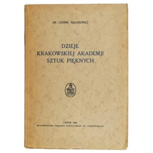 RĘGOROWICZ L. - History of the Cracow Academy of Fine Arts. Lvov 1928.