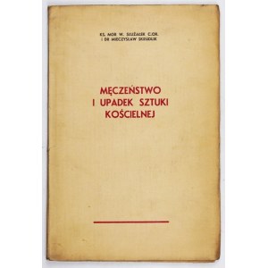 SŁUŻAŁEK Władysław, SKRUDLIK Mieczysław - Męczeństwo i upadek sztuki kościelnej. Poznań 1938. księg. św. Wojciecha....