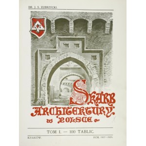 ZUBRZYCKI Jan Sas - Skarb architektury w Polsce. T. 1: 100 tablic. Kraków 1907-1909. Druk. A. Koziańskiego. folio, s....