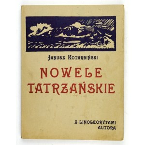 KOTARBIŃSKI Janusz - Nowele tatrzańskie. Z 5 linoleorytami wykonanemi przez autora. [Poznań] 1923. Nakł. autora. 8, s. [...