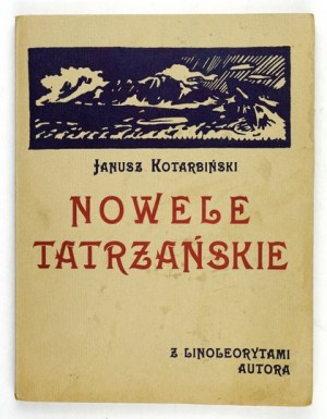 KOTARBIŃSKI Janusz - Nowele tatrzańskie. With 5 linoleorites made by the author. [Poznan] 1923. order of the author. 8, s. [...