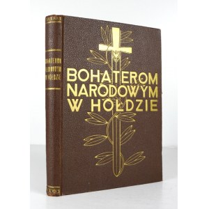 BOHATEROM narodowym w hołdzie. Tym, którzy odeszli... Lwów 1936. Nakł. wyd. Polski Niepodległej. 4, s. 297, [6]....