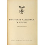 BOHATEROM narodowym w hołdzie. Tym, którzy odeszli... Lwów 1936. Nakł. wyd. Polski Niepodległej. 4, s. 297, [6]....