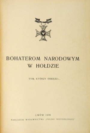 BOHATEROM narodowym w hołdzie. Tym, którzy odeszli... Lwów 1936. Nakł. wyd. 