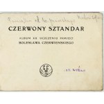 CZERWONY sztandar. Album na památku Bolesława Czerwieńského. Životopis napsala Marya Markowska. Šest chromog...