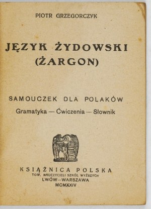GRZEGORCZYK Piotr - Jewish language (jargon). A tutorial for Poles. Grammar, exercises, dictionary. Lviv-.
