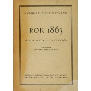 MALISZEWSKI Edward - Rok 1863. Wybór aktów i dokumentów. Opracował ... Warszawa [1924]. Tow. Wyd. Ignis. 16d, s. [2], ...