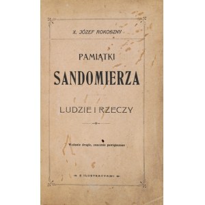 ROKOSZNY Józef - Pamiątki Sandomierza. Ľudia a veci. 2. vyd. značne rozšírené. S ilustráciami....