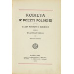 BEŁZA Władysław - Kobieta w poezyi polskiej. Głosy poetów o kobiecie. Sbírka ... Wyd. II. Warszawa 1907....