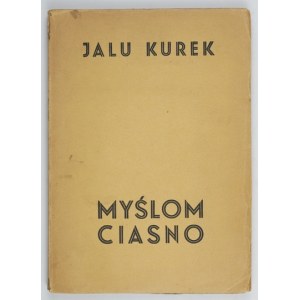 KUREK Jalu - Myślom ciasno. Kraków 1938. Druk. Powściągliwość i Praca. 8, s. 138, [1]....