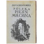 LORENTOWICZ Jan - Polska pieśń miłosna. Antologia. Wybrał i wstępem opatrzył ... Wyd. II zmienione. Kraków [1923]....