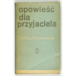 POŚWIATOWSKA Halina - Opowieść dla przyjaciela. Kraków 1966. Wyd. Literackie. 16d, s. 249, [3]. brosz.,...