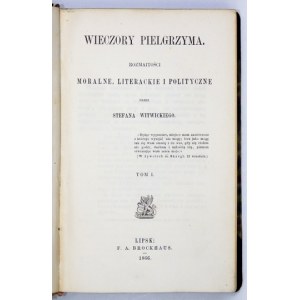 WITWICKI Stefan - Wieczory pielgrzyma. Morálne, literárne a politické spory. T. 1-2. Leipzig 1866. F....