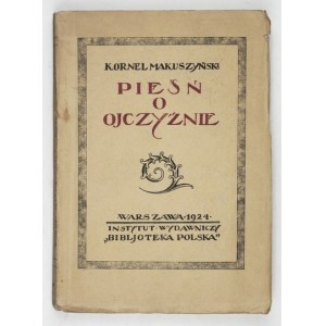 MAKUSZYŃSKI Kornel - Pieśń o Ojczyźnie. Warszawa 1924. Instytut Wydawniczy Bibljot. Polska. 16d, s. 203....