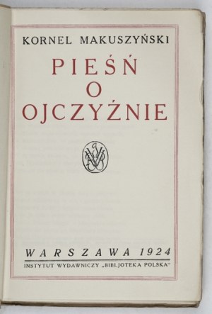 MAKUSZYŃSKI Kornel - Pieśń o Ojczyźnie. Warszawa 1924. Instytut Wydawniczy 