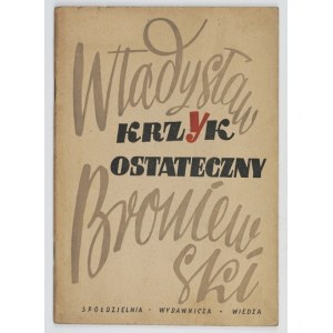 BRONIEWSKI Władysław - Krzyk ostateczny. Varšava 1948. družstevní nakladatelství Wiedza. 8, s. 34, [1]....