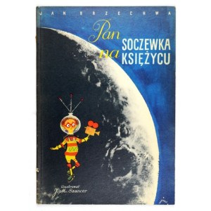 J. Brzechwa - Pan Objektiv na Měsíci. 1962. ilustroval J. M. Szancer.