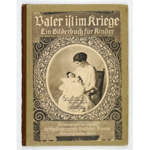 PRESBER Rudolf - Vater ist im Kriege. Ein Bilderbuch für Kinder. Berlin [1915?]. Kriegskinderspende deutscher Frauen....