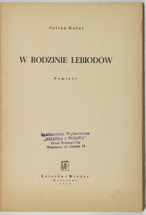 GAŁAJ Julian - W rodzinie Lebiodów. Powieść. Warszawa 1952. Książka i Wiedza. 8, s. 181, [2]....