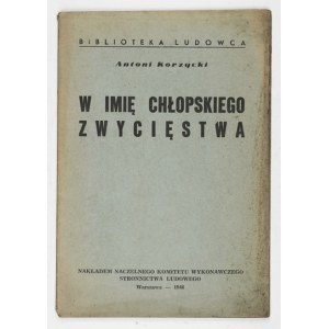 KORZYCKI Antoni - W imię chłopskiego zwycięstwa. Warszawa 1946. Nacz. Komitet Wykonawczy Stronnictwa Ludowego. 16d,...