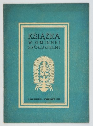 KSIĄŻKA w gminnej spółdzielni. Katalog 4. Warszawa 1951. Dom Książki. 8, s. 29, [3]....
