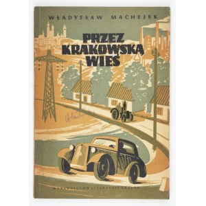 MACHEJEK Władysław - Przez krakowską wieś. Vzpomínky z let 1945-1954. Kraków 1954. Wyd. Literackie. 8, s. 115, [1]...