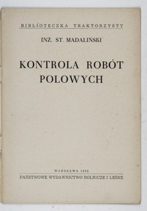 MADALIŃSKI St[anisław] - Kontrola robót polowych. Warszawa 1952. Państwowe Wydawnictwo Rolnicze i Leśne. 8, s. 24, [4]. ...