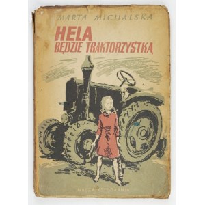 MICHALSKA Marta - Hela will be a tractor driver. Warsaw 1953, Nasza Księg. 8, s. 103, [1]....