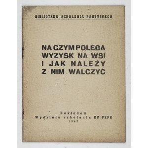 WHAT exploitation in the countryside is and should be fought against. Warsaw 1949. training department of the Central Committee of the Polish United Workers' Party. 16d, p. 31, [1]....