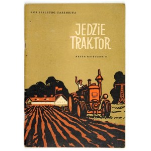 SZELBURG-ZAREMBINA Ewa - There goes a tractor. Illustrated by J. Kirilenko. Warsaw 1953, Nasza Księgarnia. 8, s. 23, [1]....