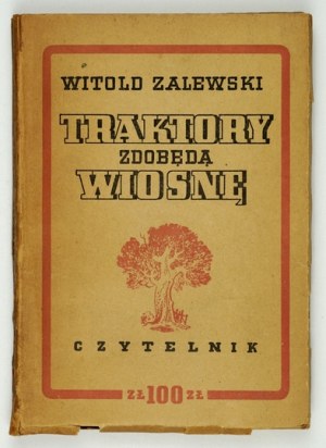 ZALEWSKI Witold - Traktory zdobędą wiosnę. Warszawa 1950. Czytelnik. 16d, s. 216, [8]....