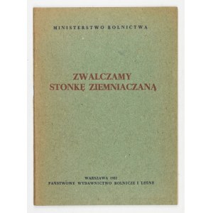 ZWALCZAMY stonka ziemniaczana. Warschau 1952, Państwowe Wydawnictwo Rolnicze i Leśne. 8, s. 37, [2]....