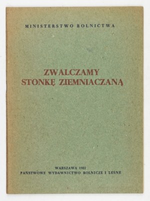 ZWALCZAMY stonkę ziemniaczaną. Warszawa 1952. Państwowe Wydawnictwo Rolnicze i Leśne. 8, s. 37, [2]....