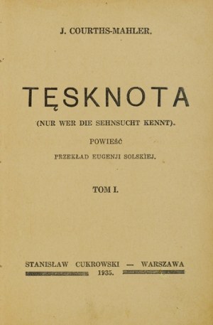 COURTHS-MAHLER J[adwiga] - Tęsknota. Przekład Eugenji Solskiej. T. 1-2. Warszawa 1935. S. Cukrowski. 16d, s. 128; [4]...