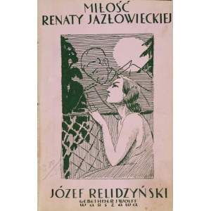 RELIDZYŃSKI Józef - Miłość Renaty Jazłowieckiej. Warsaw 1932; Gebethner and Wolff. 16d, p. 232. opr. pł....