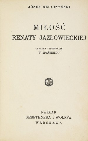RELIDZYŃSKI Józef - Miłość Renaty Jazłowieckiej. Warszawa 1932. Gebethner i Wolff. 16d, s. 232. opr. pł....