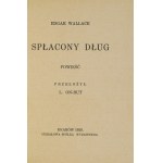 WALLACE Edgar - Spłacony dług. Powieść. Przełożył L. On-Rut. Kraków 1929. Udziałowa Spółka Wydawnicza. 16d, s. 184....