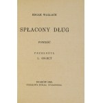 WALLACE Edgar - A debt paid. A novel. Translated by L. On-Rut. Cracow 1929. share publishing company. 16d, p. 184....