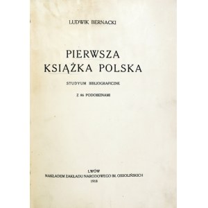 BERNACKI Ludwik - The first Polish book. A bibliographical study. With 86 likenesses. Lvov 1918. ossolineum. 8, s....