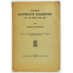 BETTERÓWNA A. - Polnisches Buch illustracye XV i XVI wieku. 1929. mit Widmung des Autors.