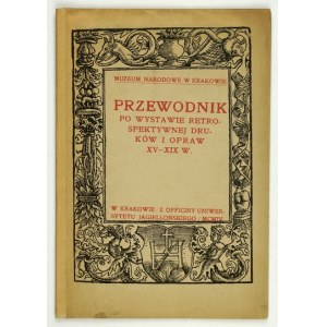 PRZEWODNIK po wystawie retrospektywnej druków i opraw XV-XIX w. Kraków 1904. Muzeum Narodowe w Krakowie. 8, s. 19, [1]. ...