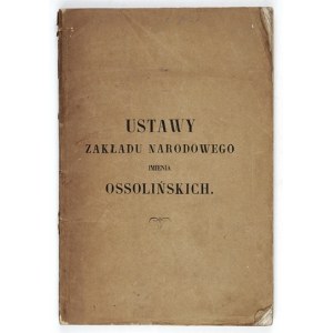 USTAWY Zakładu Narodowego imienia Ossolińskich. Lwów 1857. Druk. Zakładu Ossolińskich. 8, s. 143, [1]....