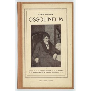 FISCHER Adam - Zakład Narodowy imienia Ossolińskich (Ossolineum) 1817-1917. so 14 rytinami. Lvov 1917; Macierz Pol. 8,...
