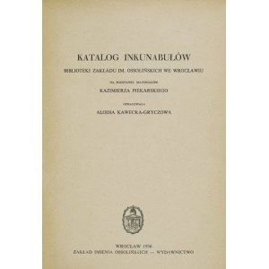 KAWECKA-GRYCZOWA Alodia - Katalog inkunabułów biblioteki Zakładu Narodowego im. Ossolińskich we Wrocławiu....
