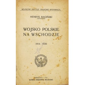 BAGIŃSKI Henryk - Wojsko polskie na Wschodzie 1914-1920. Warszawa 1921. Główna Księgarnia Wojskowa. 8, s. 598, VI, [3], ...