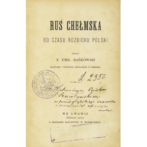 BAŃKOWSKI E. – Ruś chełmska od czasu rozbioru Polski. Z dedykacją autora.